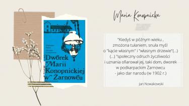 "Kiedyś w późnym wieku , zmożona tułaniem, snuła myśl o "kącie własnym" i "własnym drzewie"(...) (...) "społeczny odruch życzliwości i uznania ofiarował jej, taki dom, dworek w podkarpackim Żarnowcu - jako dar narodu (w 1902 r.) Jan Nowakowski